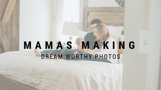 Mamas making dream worthy photos
