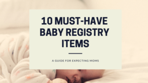 10 Must-Have Baby Registry Items - Guide for Expecting Moms