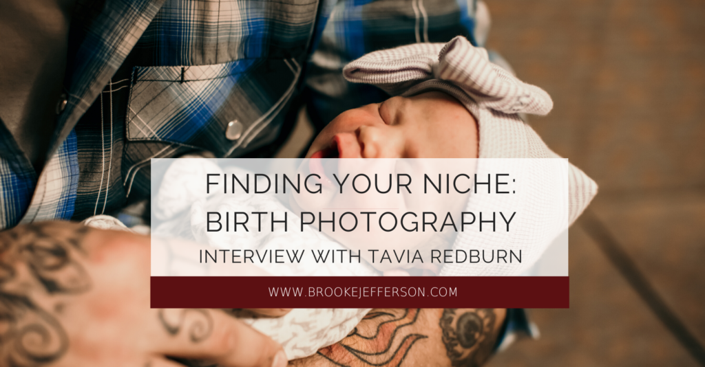 Brooke Jefferson interviews Tavia Redburn about finding her niche in birth photography and how she became a sought-out birth photographer.