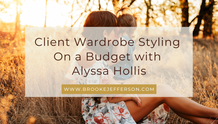 700px x 400px - Client Wardrobe Styling On a Budget with Alyssa Hollis -
