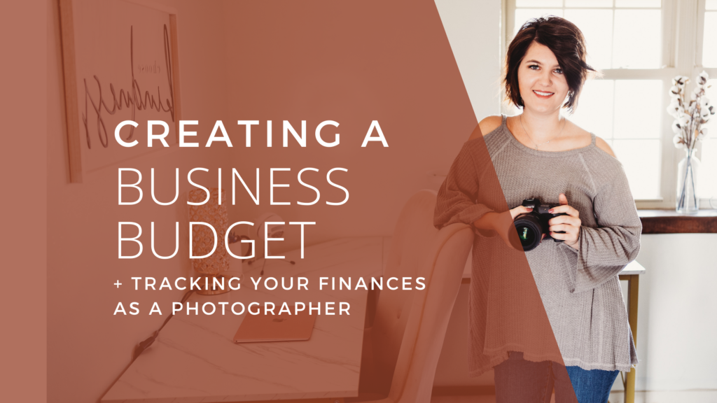 Creating a Business Budget + Tracking Your Finances as a Photographer