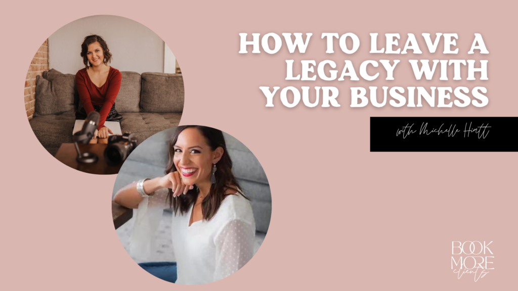 How to leave a legacy with your business w/ Michelle Hiatt