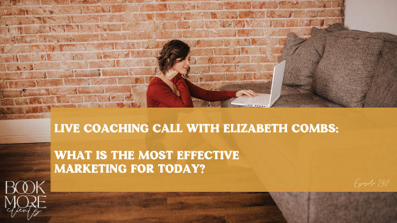 Live coaching call with Elizabeth Combs: What is the most effective marketing today? on the Book More Clients Photography Podcast.  Episode 190.
