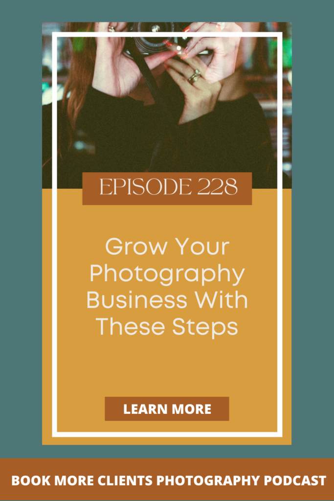 Book More Clients Photography Podcast: Episode 228

Grow Your Photography Business with These Steps